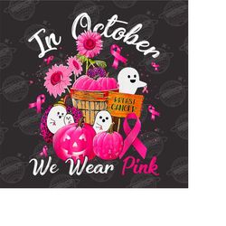Breast Cancer Png, In October We Wear Pink Png, Ghost Pumpkin Breast Cancer Warrior Png, Breast Cancer Png For Shirts, S