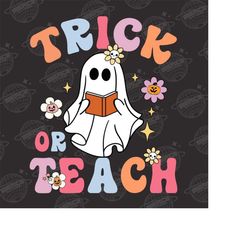 Halloween Teacher PNG, Trick Or Teach, Teacher Png, Teacher Sublimation, Teacher Png Shirt Design, Halloween Boo Ghost P