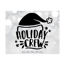 Holiday Crew svg, Family Holiday svg, Santa Hat Crew svg, Christmas Vacation svg, Matching Holiday Shirt svg, Holiday Cr