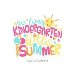 So Long Kindergarten Hello Summer svg, Last Day of Kindergarten svg,  Boys Girls Hello Summer Shirt design, Kindergarten