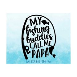 My Fishing Buddies Call Me Papa svg, Papa Fishing svg, Family Fishing svg, Papa svg, Papa Fishing Shirt svg
