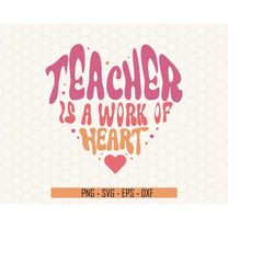 Teacher Is A Work Of Heart Svg, Teacher Svg, Teacher Heart SVG, Best Teacher Svg, Teachers Day Svg, Teacher Shirt Svg, T