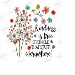 Kindness Is Free Sprinkle That Stuff Everywhere PNG | Kindness png |Dandelion png |Dandelion Blowing png |Sublimation De