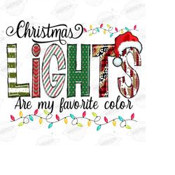 Christmas Lights Are My Favorite Color Png, Lights, Christmas Png, Christmas Tree, Christmas Sublimation,Digital Downloa