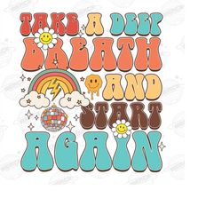 Take A Deep Breath And Start Again PNG | Mental Health png | Positive Quotes | Sublimation Design | Digital Download | R