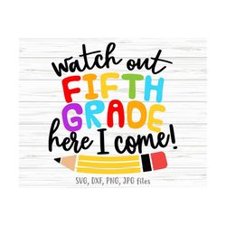 Watch Out Fifth Grade Here I Come svg, Funny 5th Grade SVG,  5th Grade Back To School svg, 5th Grade First Day Of School