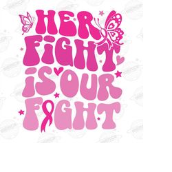 Her Fight Is Our Fight Png, Breast Cancer Awareness Png, Trendy Retro Groovy Digital Download Sublimation PNG