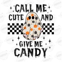 Call Me Cute Give Me Candy Png, Halloween PNG file, Halloween Sublimation, Trendy Halloween PNG For Women tShirt, Digita
