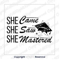 she came, she saw, she mastered it svg  png | masters degree graduation svg, mba graduation gift for her, grad school sv