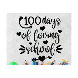 100 Days of Loving School svg, Kids 100 Days Of School svg, 100th Day School Shirt svg, Teacher 100 days svg, Happy 100t