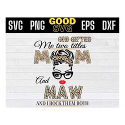 God Gifted Me Two Titles Mom And maw Svg, Mother's Day Svg, maw leopard SVG PNG Dxf EPS Cricut File Silhouette Art