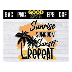 Sunrise Sunburn Sunset Repeat Funny Summer Vacation SVG PNG Dxf Eps Cricut