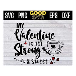 my valentine is hot strong and sweet Svg Png Eps Dxf , Valentines Day Svg, coffee valentine svg