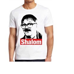 Shalom T Shirt Friday Night Dinner Jim Bell Funny Cult Cool Gift Tee 267