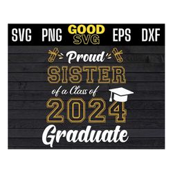 Proud sister Of A Class Of 2024 Graduate SVG PNG Dxf Eps Cricut File Silhouette Art