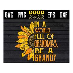 In A World Full Of Grandmas Be grandy SVG PNG Dxf EPS Cricut File Silhouette Art