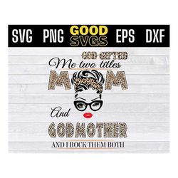 god gifted me two titles mom and godmother svg , Mother's Day Svg, godmother leopard SVG PNG Dxf EPS Cricut File Silhoue