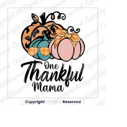 One Thankful Mama Png, Fall PNG, Fall Sublimation Designs Downloads, Digital Download, Sublimation Graphics, Fall Pumpki