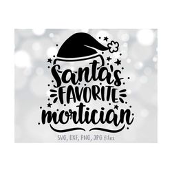 Santa's Favorite Mortician svg, Mortician Christmas svg, Mortician Shirt design, Mortician Holiday svg, Mortician Gift s