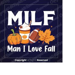 milf man i love fall png, funny milf png, fall svg, autumn svg, pumpkin football, pumpkin spice, funny fall designs for