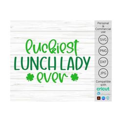 Luckiest Lunch Lady Ever svg, Lunch Lady svg, Lunch Lady St Patricks Day svg, Lucky Lunch Lady svg