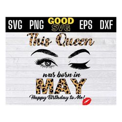 This Queen Was Born In May Happy Birthday To Me Leopard SVG PNG Dxf Eps Cricut File Silhouette Art