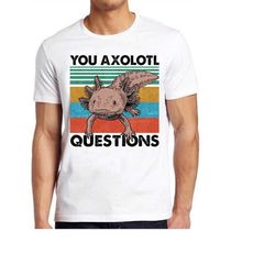 You Axolotl Questions Ambystoma Mexicanum Mexican Walking Fish Gaming DnD D20 Meme Gift Funny Tee Style Gamer Cult Movie