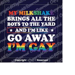 My Milkshake brings all the boys to the yard, and i'm like I'm gay, go away, LBGTQ, gay pride, humor, funny,PNG,Eps,Svg,
