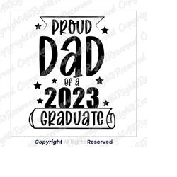 Proud Dad of a 2023 Graduate SVG PNG, Proud Father of a Graduate, Senior Dad 2023, Senior Dad SVG png, Class of 2023 svg