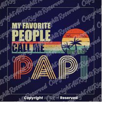 My Favorite People Call Me Papi Svg, Fathers Day svg, Daddy Life Svg, Gift For Daddy Svg, Dad T-Shirt Design, png, jpg,