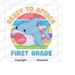 Ready To Attach 1st Grade Shark First Day Of School PNG, Funny Shark Ready To Attack 1st Grade png, Funny Shark png, Dig
