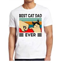 Best Cat Dad Ever Pet Lover Kitten Cult Movie Gamer Cool Gift Tee T Shirt 763