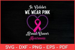 In October We Wear Pink Heart Breast Cancer Awareness Svg Design