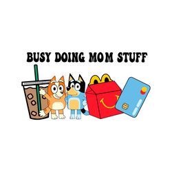 Busy Doing Mom Stuff Png, Blue y Mother's day Png, Blue Dog Chili Heeler Png, Bluey Heeler Png, Mom life Png, Instant Do