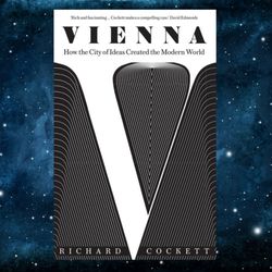 Vienna: How the City of Ideas Created the Modern World by Richard Cockett (Author)