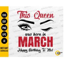 This Queen Was Born In March SVG | Happy Birthday To Me SVG | Cricut Silhouette Cameo Cut File Printables Clip Art Digit