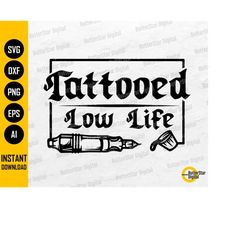 tattooed low life svg | funny tattoo decal t-shirt sticker mug iron on design vinyl | cricut cut files clipart vector di