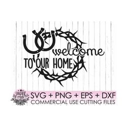 Welcome to our home Barbed Wire Design Download Vector Clipart / SVG Saying Digital File, pdf jpg file, Western Home Dec