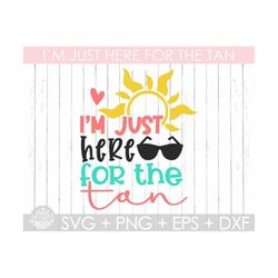 I'm Just Here for The Tan Svg ,Summer Quote Svg,Summer Cut files,Silhouette Cut File Cricut,T-Shirt Design Svg,Beach shi