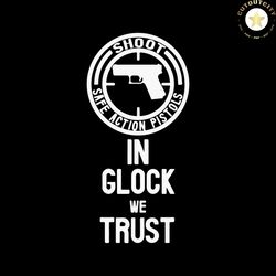 Funny Love Glock SVG In Glock We Trust SVG Digital Cricut File