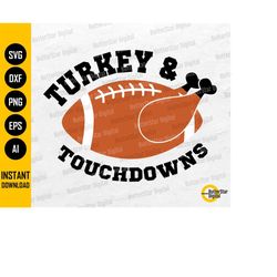 Turkey And Touchdowns SVG | Thanksgiving Day SVG | Football SVG | Cricut Silhouette Cut File Printable Clipart Vector Di
