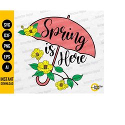 Spring Is Here PNG | Spring SVG | Umbrella Flowers T-Shirt Sign Decor | Cricut Silhouette Cutting File Printable Clipart