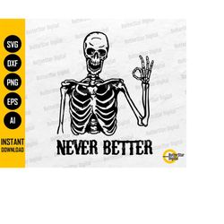 Never Better Skeleton SVG | Trendy Funny Halloween T-Shirt Decal Sticker Vinyl Quote | Cricut Cut File Clipart Vector Di