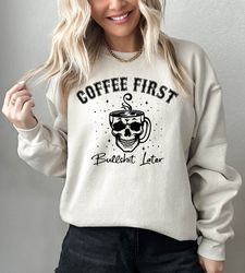 Coffee First Bullshit Later Sweatshirt, Halloween Coffee Sweatshirt, Skeleton Coffee Shirt, Fall Coffee Lover Shirt, Fun