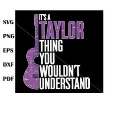 Its a Taylor Thing You Wouldnt Understand Funny Taylor Swift Svg,  Eras Tour Svg, Sublimation Files