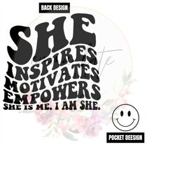 She Inspires Motivates Empowers She is Me I Am She SVG, She Inspires Motivates Empowers She is Me I am She PNG, Mama htv