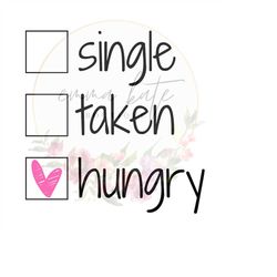 Hungry png, Hungry svg, Single png, Single svg, Valentine's svg, Valentine's png