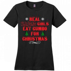 Real Kansas Girls Eat Gumbo For Christmas &8211 District Made Women Shirt