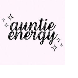 Auntie Energy, Auntie SVG, Aunt Gift for Auntie, Trendy SVG Designs Cricut SVG Silhouette svg Cut File, Aunt svg, Auntie