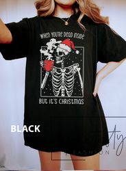 Comfort Colors When You Are Dead Inside But It's Christmas Dancing Skeleton T-Shirt Png, funny Christmas tee, iPrintasty